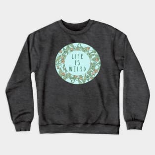 Life Is Weird || Floral Typography Crewneck Sweatshirt